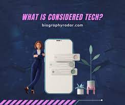 What is considered tech?
