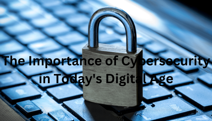 The Importance of Cyber security in Today's Digital Age