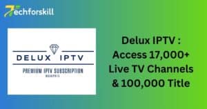 Delux IPTV : Access 17,000+ Live TV Channels & 100,000 Title